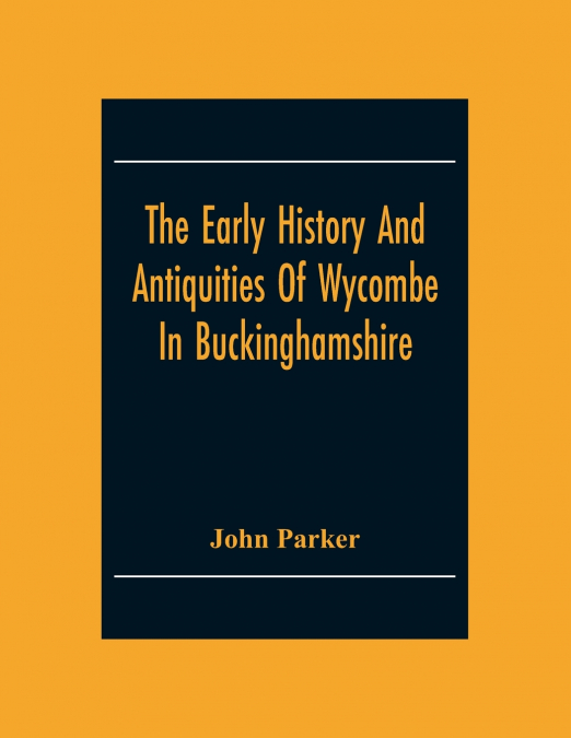 The Early History And Antiquities Of Wycombe