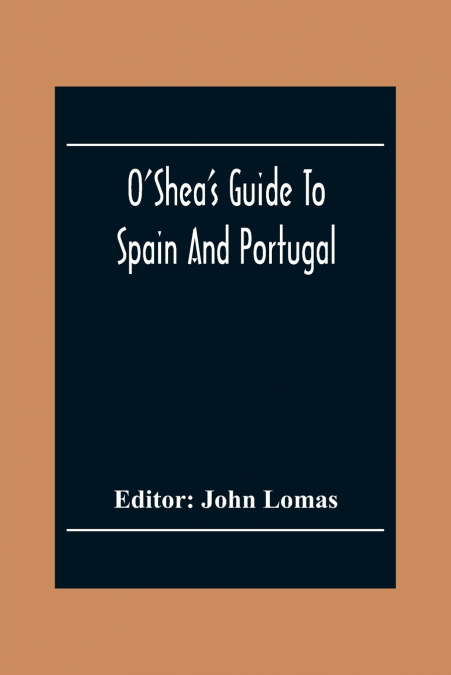 O’Shea’S Guide To Spain And Portugal