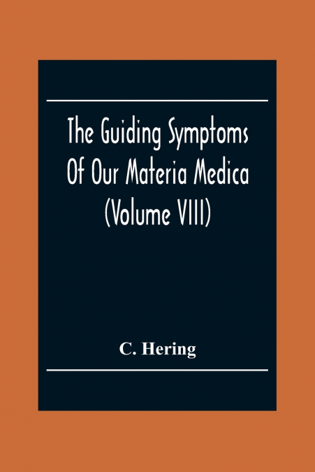 The Guiding Symptoms Of Our Materia Medica (Volume Viii)