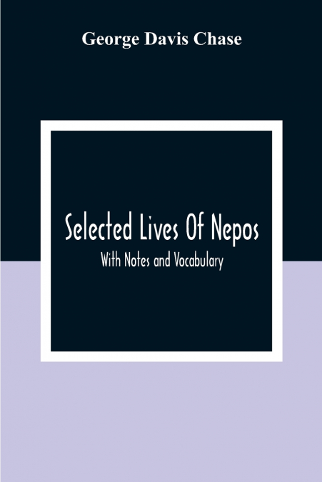 Selected Lives Of Nepos; With Notes And Vocabulary