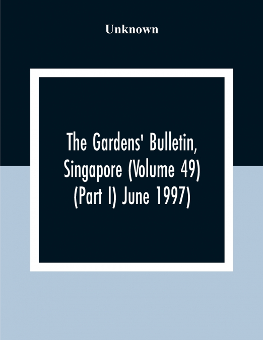 The Gardens’ Bulletin, Singapore (Volume 49 (Part I) June 1997)