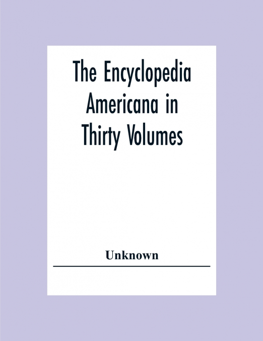 The Encyclopedia Americana In Thirty Volumes