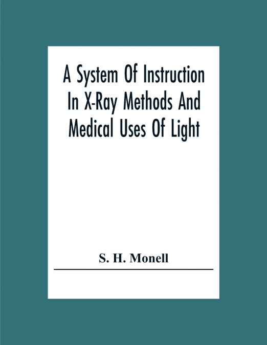 A System Of Instruction In X-Ray Methods And Medical Uses Of Light, Hot-Air, Vibration And High-Frequency Currents