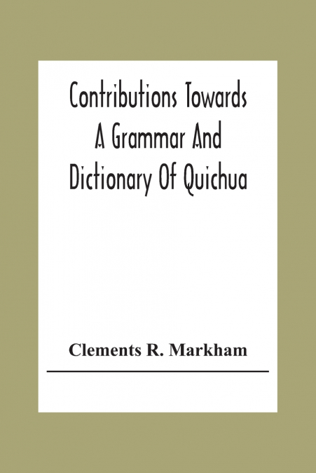 Contributions Towards A Grammar And Dictionary Of Quichua