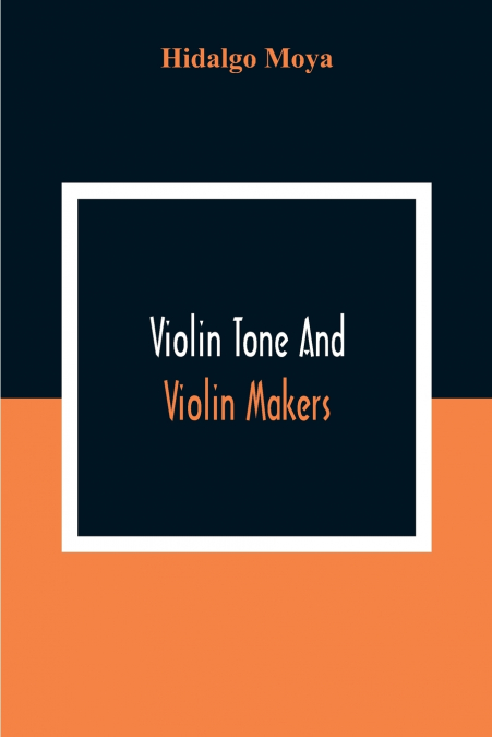 Violin Tone And Violin Makers; Degeneration Of Tonal Status, Curiosity Value And Its Influence. Types And Standards Of Violin Tone. Importance Of Tone Ideals. Ancient And Modern Violins And Tone. Age,
