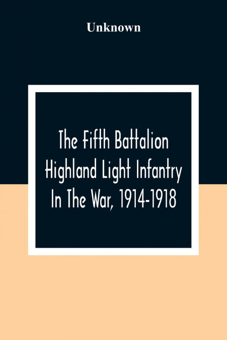 The Fifth Battalion Highland Light Infantry In The War, 1914-1918
