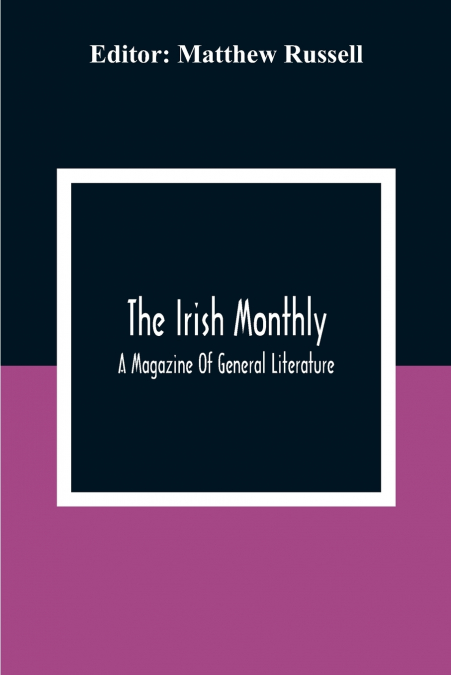 The Irish Monthly; A Magazine Of General Literature