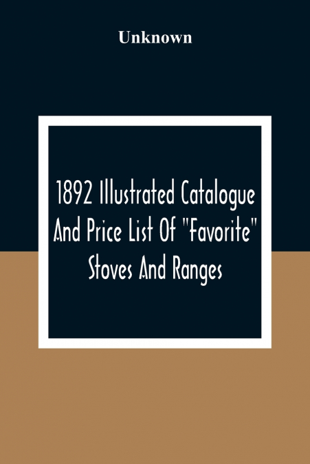 1892 Illustrated Catalogue And Price List Of 'Favorite' Stoves And Ranges