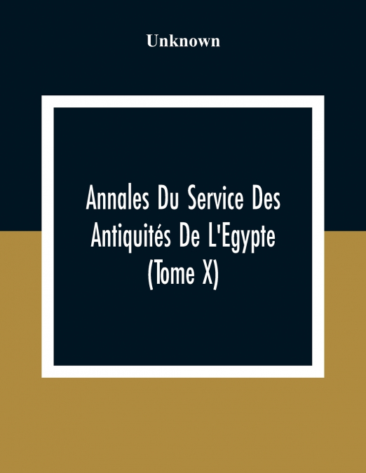 Annales Du Service Des Antiquités De L’Egypte (Tome X)