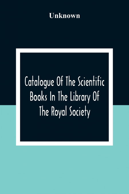 Catalogue Of The Scientific Books In The Library Of The Royal Society