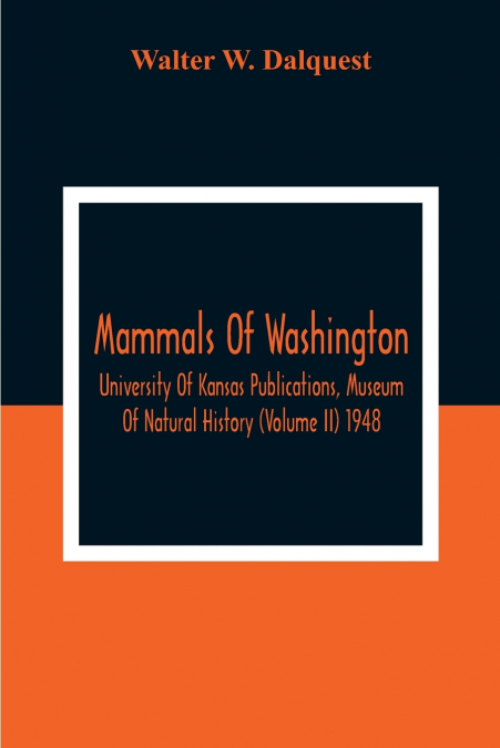 Mammals Of Washington; University Of Kansas Publications, Museum Of Natural History (Volume Ii) 1948