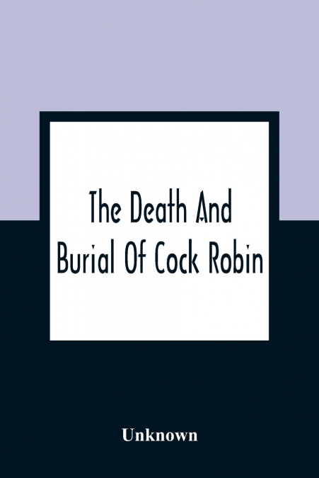 The Death And Burial Of Cock Robin