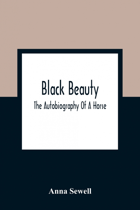 Black Beauty; The Autobiography Of A Horse