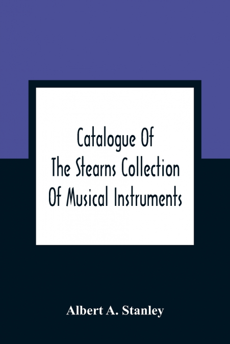 Catalogue Of The Stearns Collection Of Musical Instruments