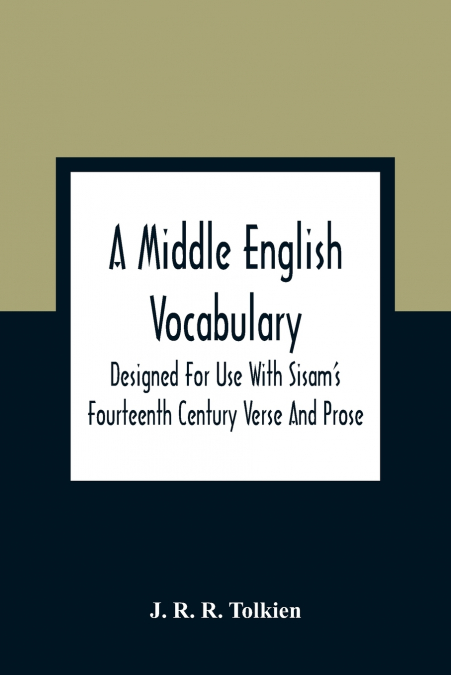 A Middle English Vocabulary. Designed For Use With Sisam’S Fourteenth Century Verse And Prose