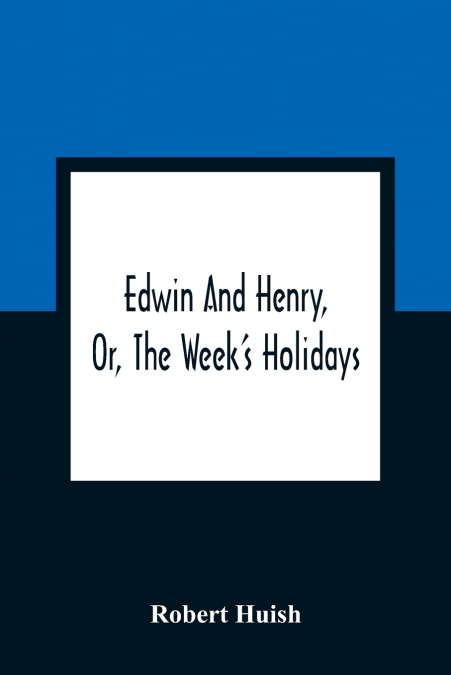Edwin And Henry, Or, The Week’S Holidays