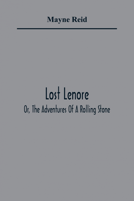 Lost Lenore; Or, The Adventures Of A Rolling Stone