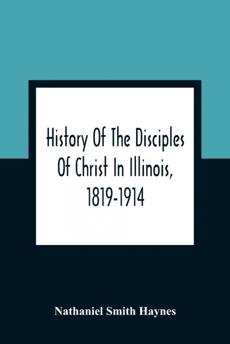 History Of The Disciples Of Christ In Illinois, 1819-1914