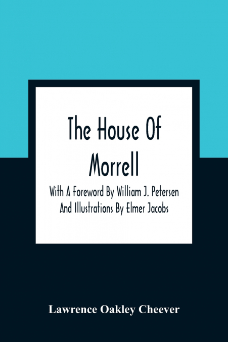The House Of Morrell; With A Foreword By William J. Petersen And Illustrations By Elmer Jacobs