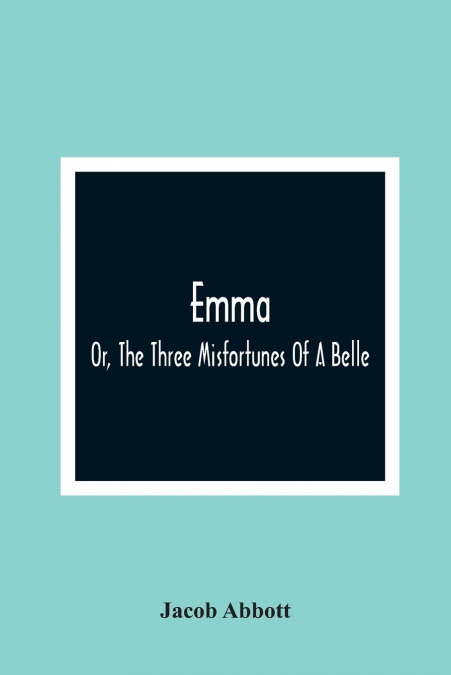 Emma; Or, The Three Misfortunes Of A Belle