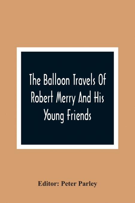 The Balloon Travels Of Robert Merry And His Young Friends