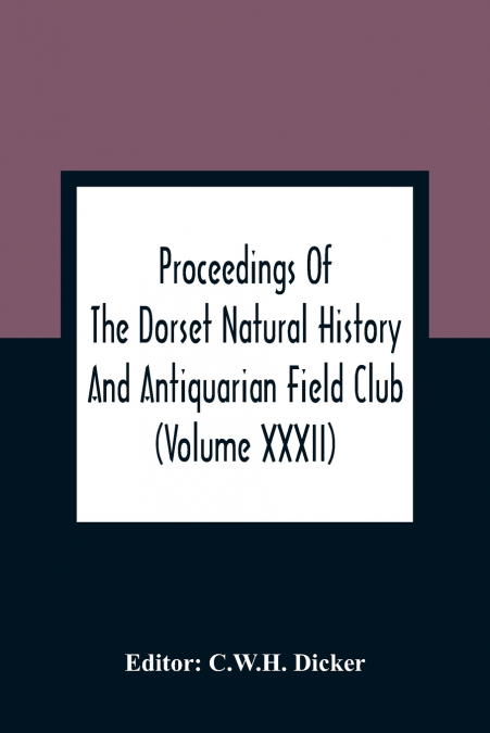 Proceedings Of The Dorset Natural History And Antiquarian Field Club
