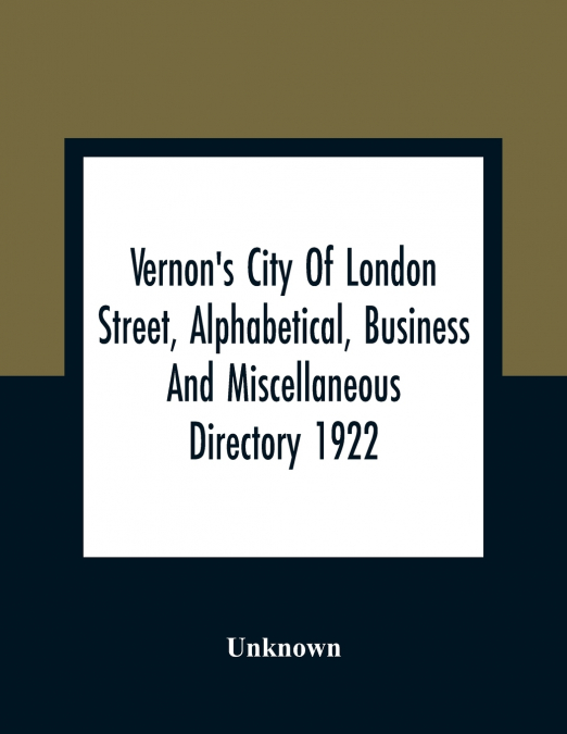 Vernon’S City Of London Street, Alphabetical, Business And Miscellaneous Directory 1922
