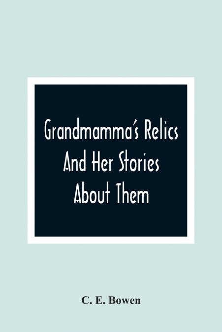 Grandmamma’S Relics And Her Stories About Them