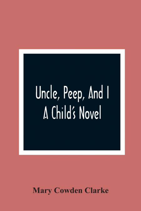 Uncle, Peep, And I. A Child’S Novel