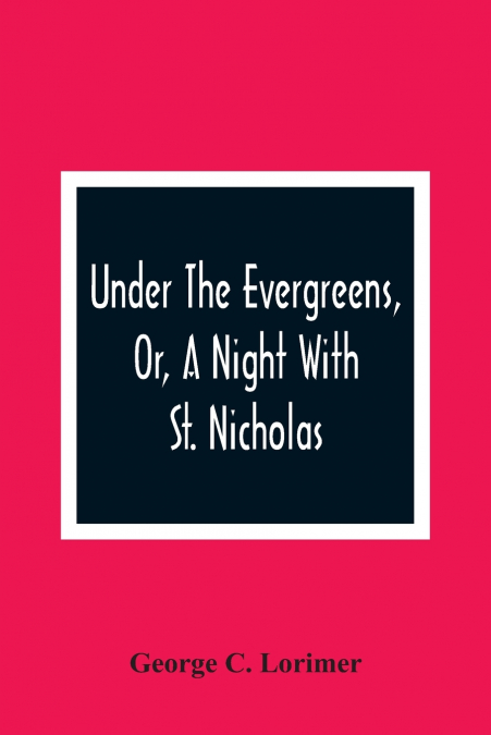 Under The Evergreens, Or, A Night With St. Nicholas