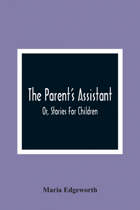 The Parent’S Assistant; Or, Stories For Children