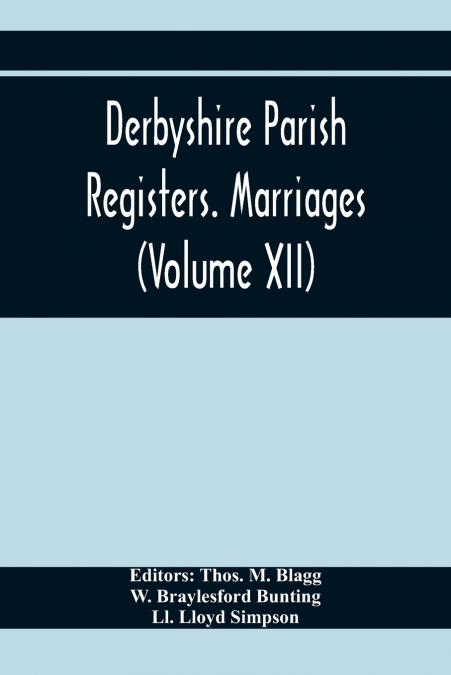 Derbyshire Parish Registers. Marriages (Volume Xii)
