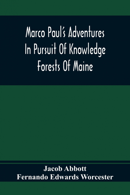 Marco Paul’S Adventures In Pursuit Of Knowledge; Forests Of Maine