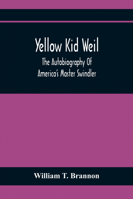 Yellow Kid Weil; The Autobiography Of America’S Master Swindler