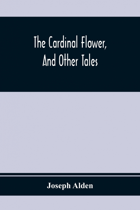 The Cardinal Flower, And Other Tales