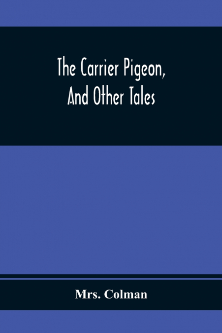 The Carrier Pigeon, And Other Tales