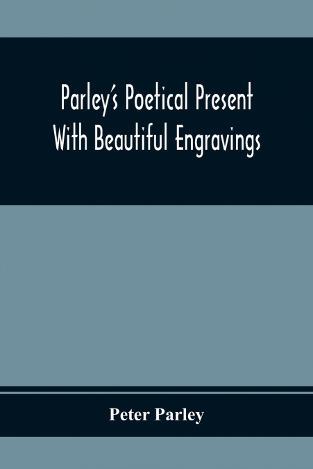 Parley’S Poetical Present. With Beautiful Engravings