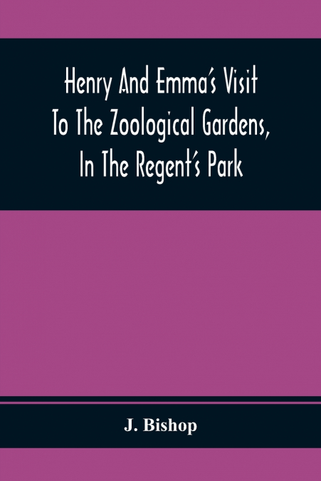 Henry And Emma’S Visit To The Zoological Gardens, In The Regent’S Park
