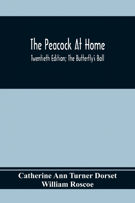 The Peacock At Home; Twentieth Edition; The Butterfly’s Ball; An Original Poem And The Fancy Fair; Or Grand Gala At The Zoological Gardens