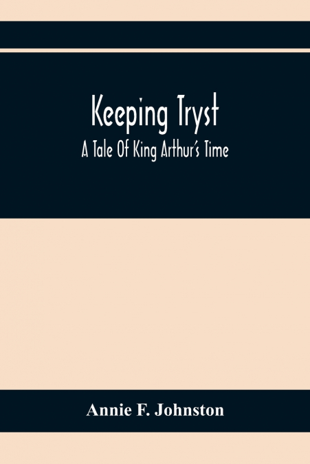 Keeping Tryst; A Tale Of King Arthur’S Time