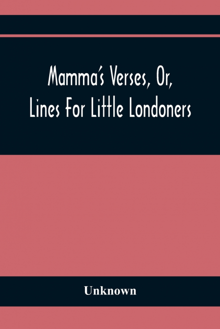 Mamma’S Verses, Or, Lines For Little Londoners