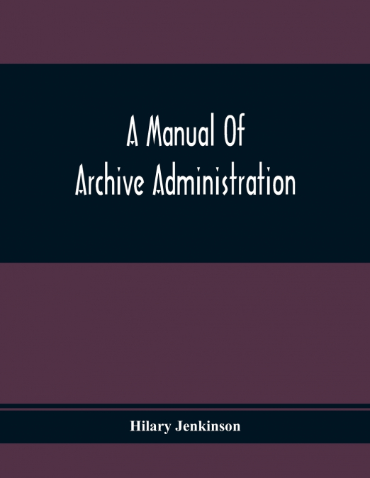 A Manual Of Archive Administration