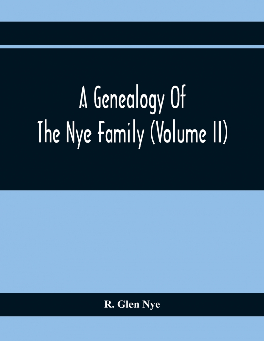 A Genealogy Of The Nye Family (Volume II)