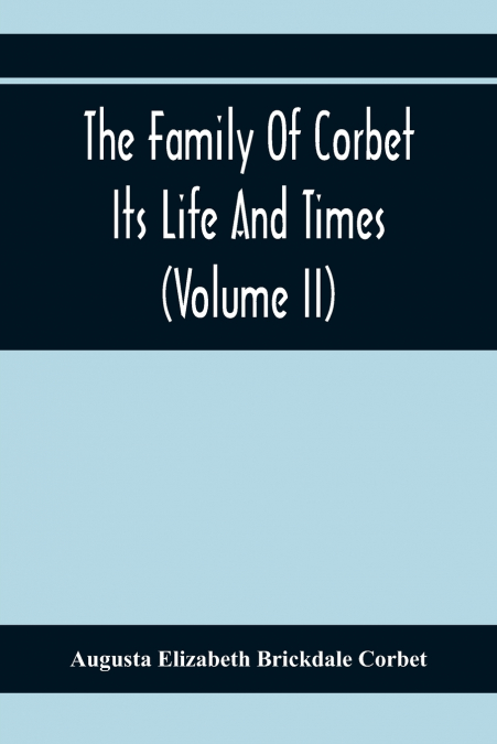 The Family Of Corbet; Its Life And Times (Volume II)