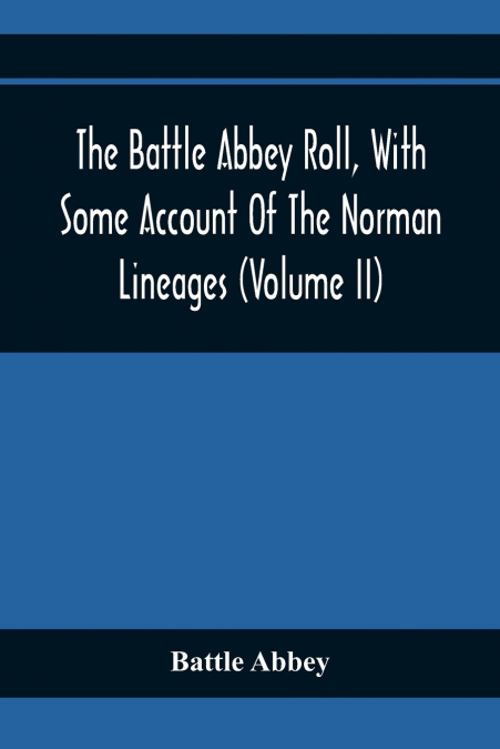 The Battle Abbey Roll, With Some Account Of The Norman Lineages (Volume Ii)