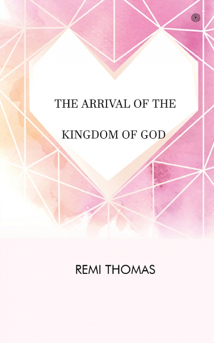 THE ARRIVAL OF THE KINGDOM OF GOD