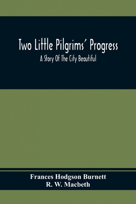 Two Little Pilgrims’ Progress; A Story Of The City Beautiful