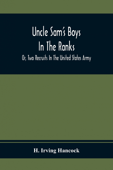 Uncle Sam’S Boys In The Ranks; Or, Two Recruits In The United States Army