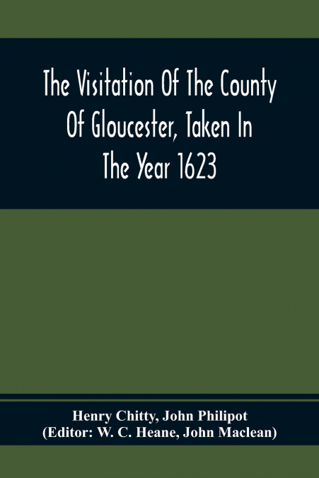 The Visitation Of The County Of Gloucester, Taken In The Year 1623
