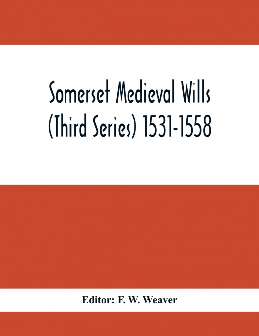 Somerset Medieval Wills (Third Series) 1531-1558